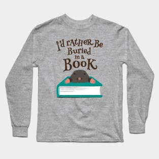 I'd Rather be Buried in a Book - Mole Long Sleeve T-Shirt